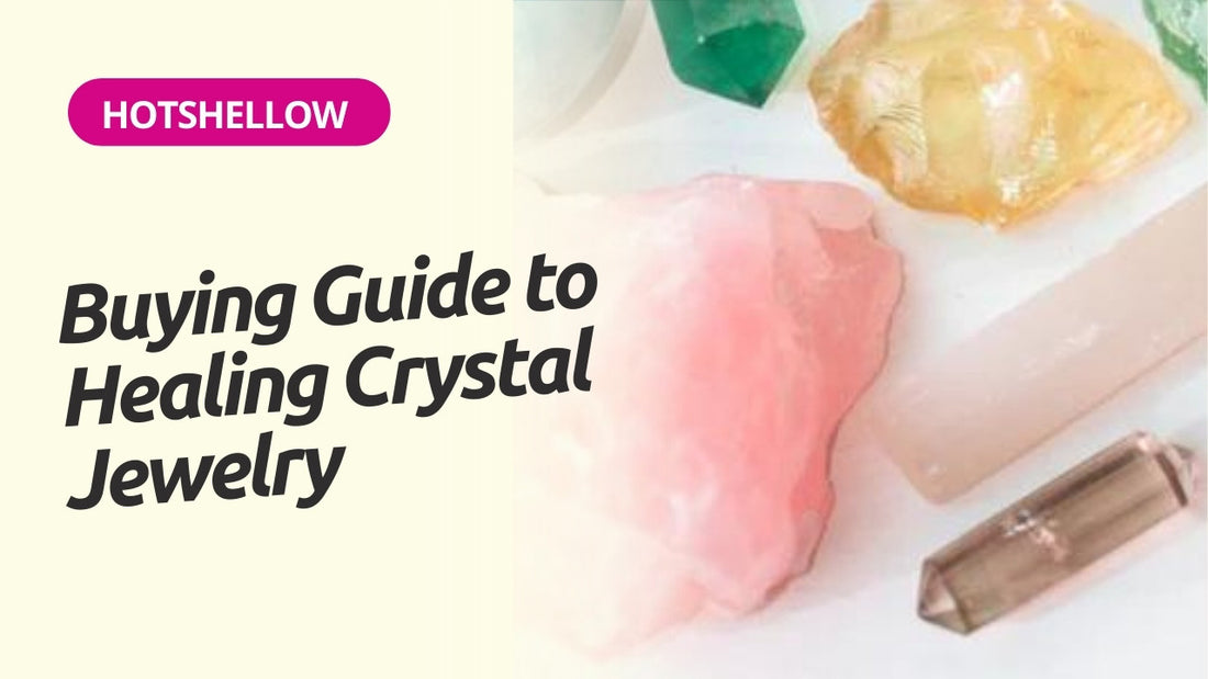 A Comprehensive Buying Guide to Healing Crystal Jewelry