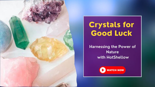 Crystals for Good Luck: Harnessing the Power of Nature with HotShellow