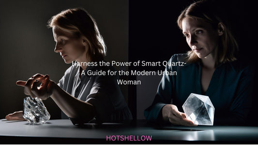 Harness the Power of Smart Quartz: A Guide for the Modern Urban Woman