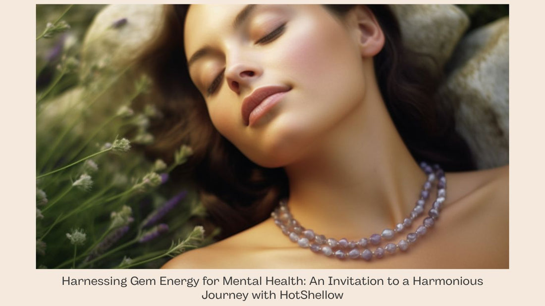 Harnessing Gem Energy for Mental Health: An Invitation to a Harmonious Journey with HotShellow