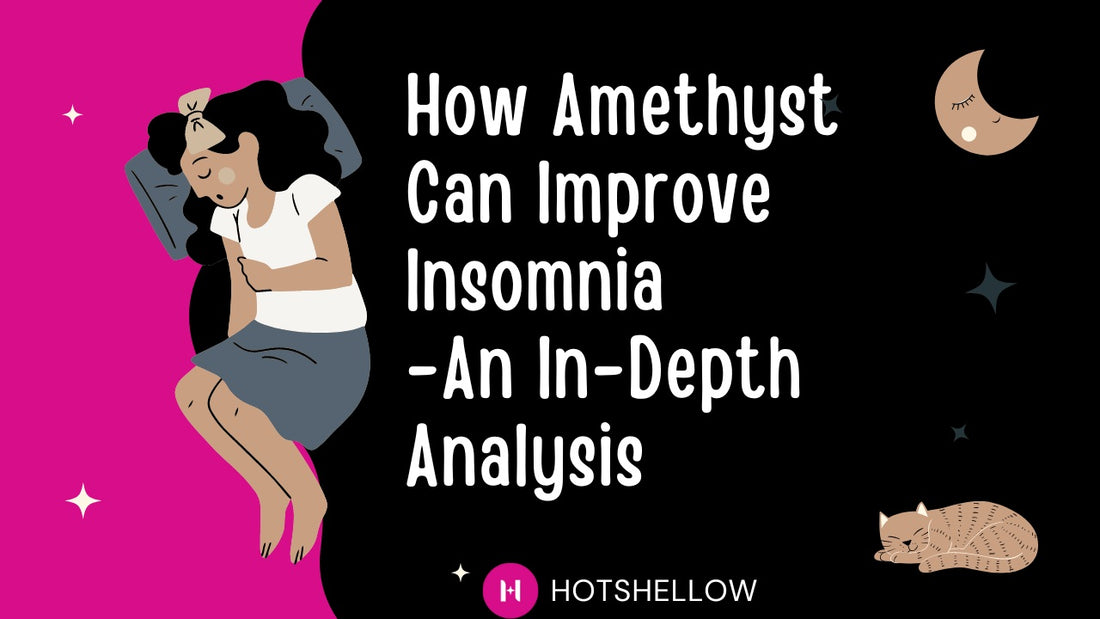 How Amethyst Can Improve Insomnia - An In-Depth Analysis