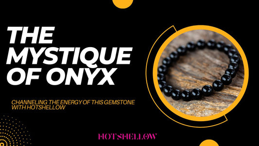 The Mystique of Onyx: Channeling the Energy of this Gemstone with HotShellow