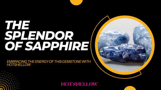 The Splendor of Sapphire Embracing the Energy of this Gemstone with HotShellow